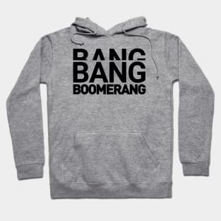 Bang Bang Boomerang Hoodie